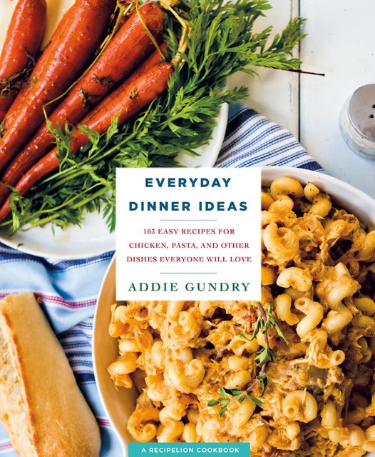 Everyday Dinner Ideas, Addie Gundry