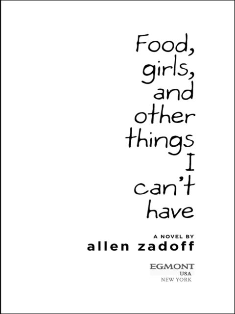 Food, Girls, and Other Things I Can't Have, Allen Zadoff