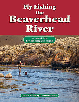 Fly Fishing the Beaverhead River, Brian Grossenbacher, Jenny Grossenbacher