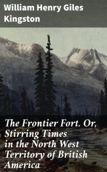 The Frontier Fort, W.H. G. Kingston