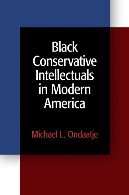 Black Conservative Intellectuals in Modern America, Michael Ondaatje