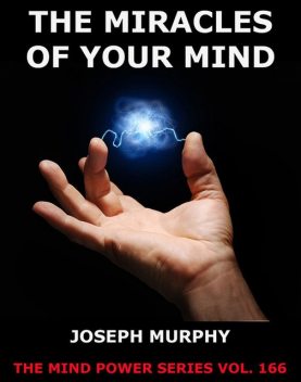 The Miracles Of Your Mind, Joseph Murphy