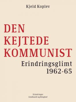 Den kejtede kommunist. Erindringsglimt 1962–65, Kjeld Koplev
