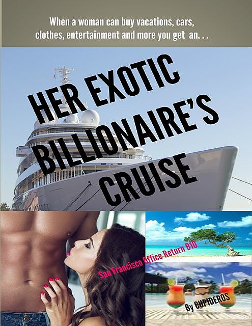 Her Exotic Billionaire's Cruise: San Francisco Office Return B10, Cupideros