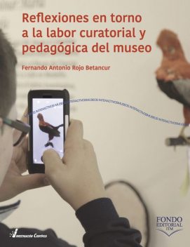 Reflexiones en torno a la labor curatorial y pedagógica del museo, Fernando Antonio Rojo Betancur