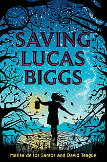 Saving Lucas Biggs, Marisa de los Santos, David Teague
