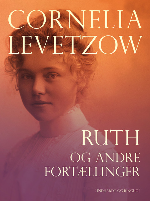 Ruth og andre fortællinger, Cornelia Levetzow