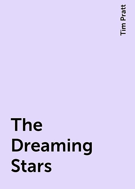 The Dreaming Stars, Tim Pratt