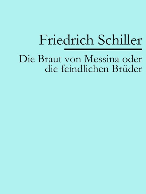 Die Braut von Messina oder Die feindlichen Brüder, Friedrich Schiller