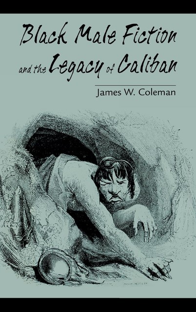 Black Male Fiction and the Legacy of Caliban, James Coleman