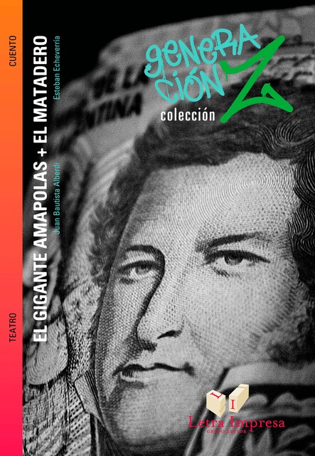 El gigante Amapolas + El matadero, Juan Bautista Alberdi, Esteban Echeverría