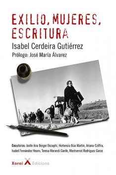 Exilio, mujeres, escritura, Ariana Cziffra, Hortensia Búa Martín, Isabel Cerdeira Gutiérrez, Isabel Fernández Hearn, Joelle Ana Bergere Dezaphi, Montserrat Rodríguez Garzo, Teresa Morandi Garde