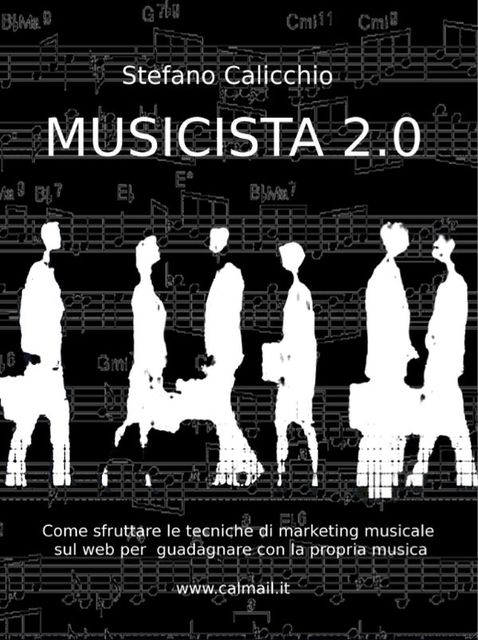 Musicista 2.0 come guadagnare scrivendo musica per venderla online, Stefano Calicchio