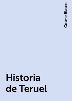 Historia de Teruel, Cosme Blasco