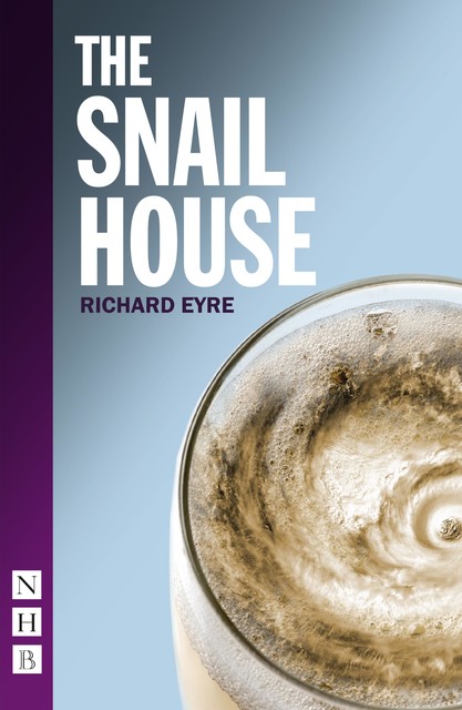 Snail House (NHB Modern Plays), Richard Eyre