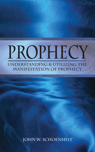 Prophecy, John W.Schoenheit