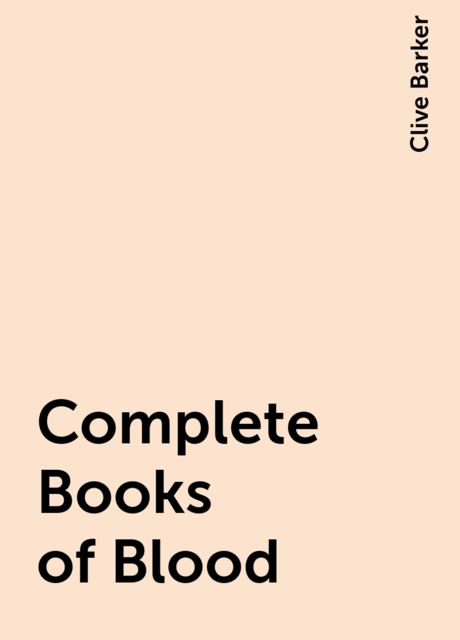 Complete Books of Blood, Clive Barker