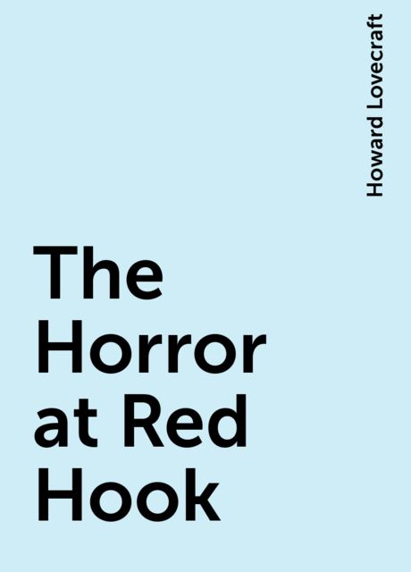 The Horror at Red Hook, Howard Lovecraft