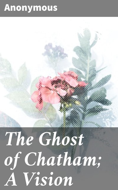 The Ghost of Chatham; A Vision, 
