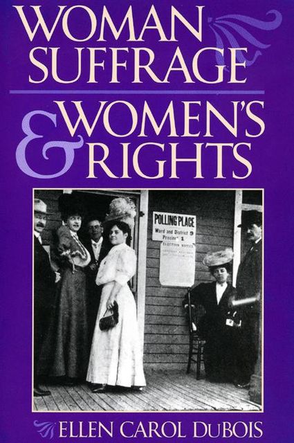 Woman Suffrage and Women’s Rights, Ellen Carol DuBois