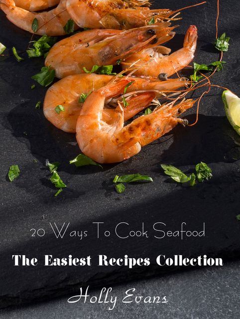 20 Ways To Cook Seafood, Holly Evans
