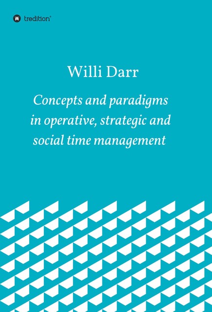 Concepts and paradigms in operative, strategic and social time management, Willi Darr