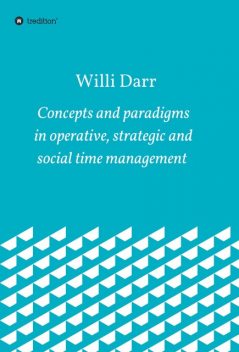 Concepts and paradigms in operative, strategic and social time management, Willi Darr