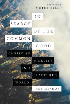 In Search of the Common Good, Jake Meador