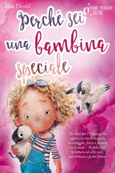 Perché sei una bambina speciale: Un libro per l'infanzia che ispira con storie magiche su coraggio, forza e fiducia in se stessi – Perfetto per la lettura ad alta voce, autolettura e primi lettori, Elisa Ellental