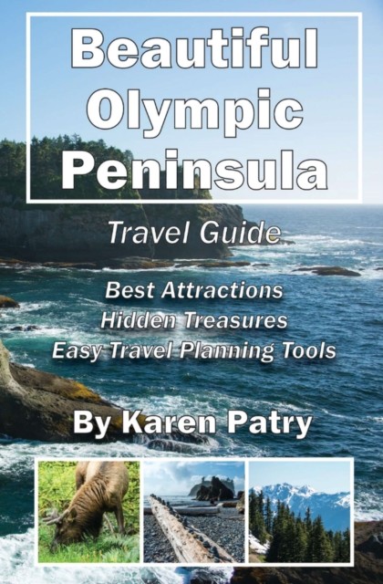 Beautiful Olympic Peninsula Travel Guide, Karen Patry