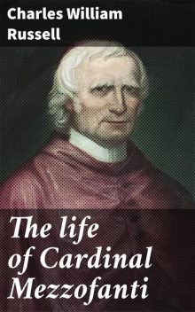 The life of Cardinal Mezzofanti, Charles Russell