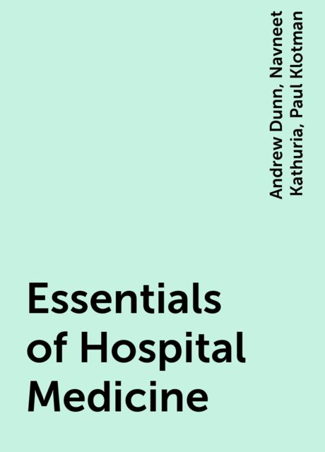Essentials of Hospital Medicine, Andrew Dunn, Navneet Kathuria, Paul Klotman