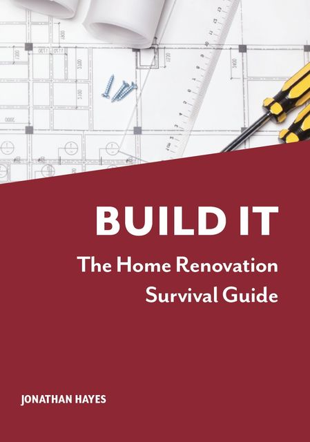 Build It, The Home Renovation Survival Guide, Jonathan Hayes