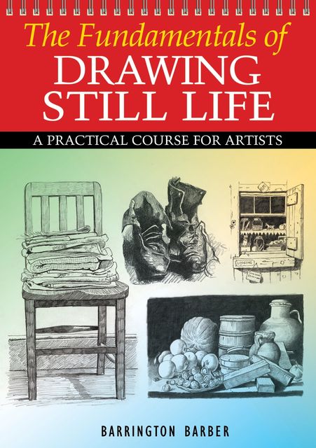 Fundamentals of Drawing Still Life, Barrington Barber