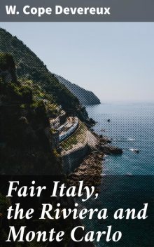 Fair Italy, the Riviera and Monte Carlo, W.Cope Devereux