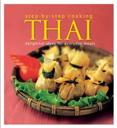Step by Step Cooking Thai. Delightful Ideas for Everyday Meals, Audrey Tan