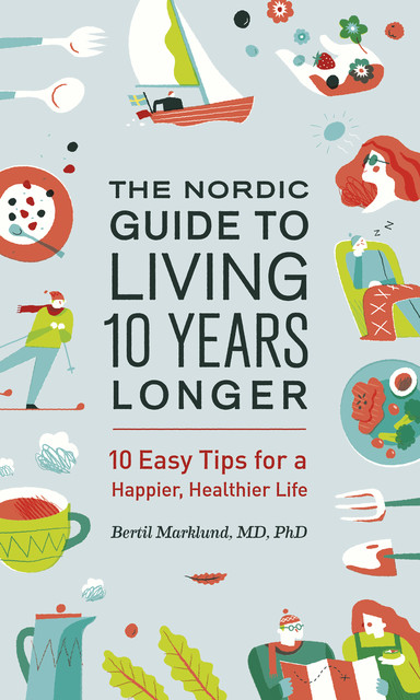 The Nordic Guide to Living 10 Years Longer, Bertil Marklund