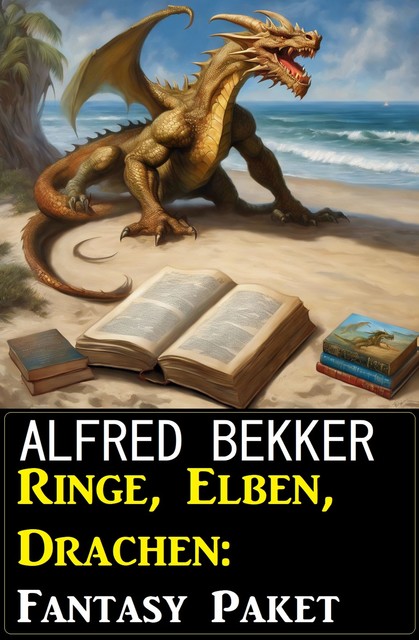 Ringe, Elben, Drachen: Fantasy Paket, Alfred Bekker