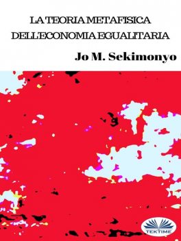 La Teoria Metafisica Dell'Economia Egualitaria, Jo M. Sekimonyo