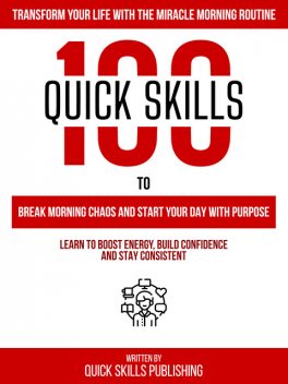 100 Quick Skills To Break Morning Chaos And Start Your Day With Purpose: Transform Your Life With The Miracle Morning Routine, Zander Pearce, Quick Skills Publishing