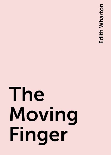 The Moving Finger, Edith Wharton