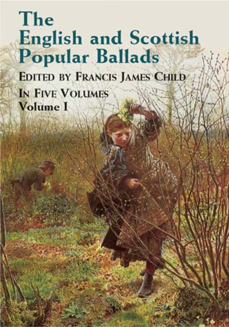 The English and Scottish Popular Ballads, Vol. 1, Francis James Child