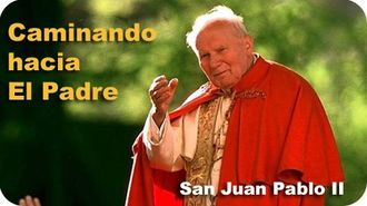 Caminando hacia el Padre, San Juan Pablo II