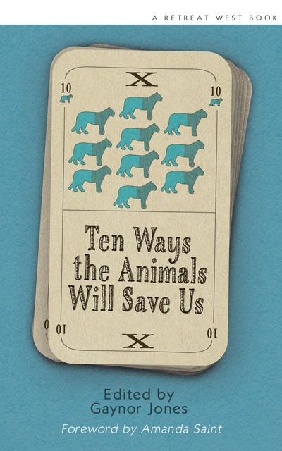 Ten Ways The Animals Will Save Us, Rosie Garland, Amanda Saint, Gaynor Jones