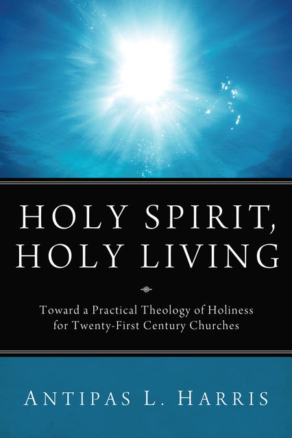 Holy Spirit, Holy Living, Antipas L. Harris