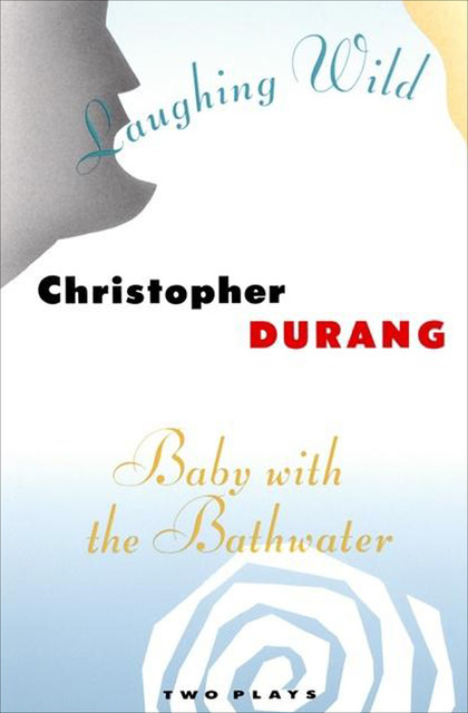 Laughing Wild and Baby with the Bathwater, Christopher Durang