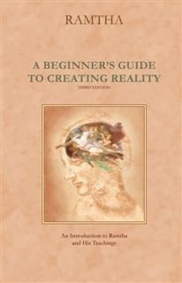 Beginner's Guide to Creating Reality, Ramtha