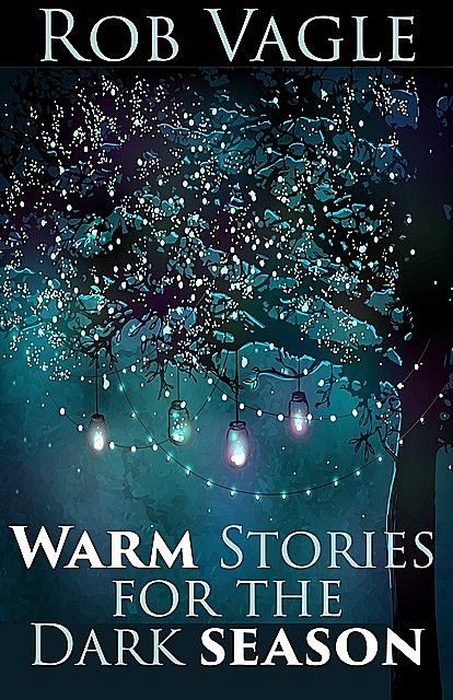 Warm Stories For The Dark Season, Rob Vagle