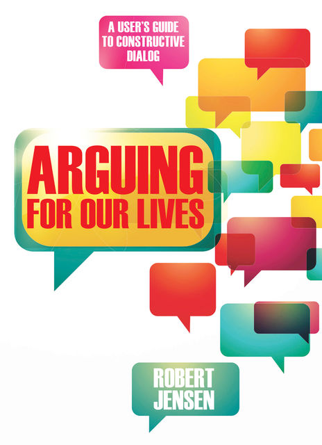 Arguing for Our Lives, Robert Jensen