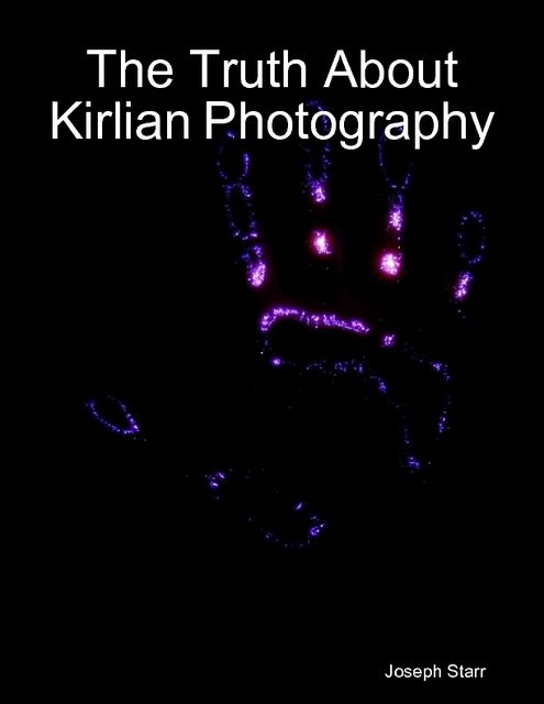 The Truth About Kirlian Photography, Joseph Starr